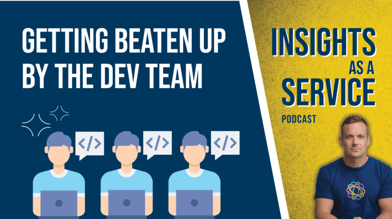 getting beat up by dev team | Insights as a Service