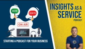 Starting a podcast for your business | Insights as a Service [44]
